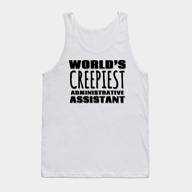 World's Creepiest Administrative Assistant Tank Top by Mookle